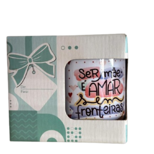 Caneca Ser Mãe É Amar Sem Fronteiras